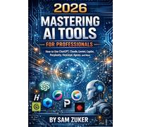2026 Mastering AI Tools for Professionals: How to Use ChatGPT, Claude, Gemini, Copilot, Perplexity, HeyLloyd, Agents, and More