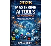 2026 Mastering AI Tools for Professionals: How to Use ChatGPT, Claude, Gemini, Copilot, Perplexity, HeyLloyd, Agents, and More