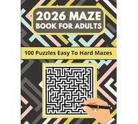 2026 Maze Book For Adults: 100 Puzzles Easy To Hard Mazes - Hours of Fun, Stress Relief and Relaxation