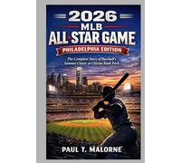 2026 MLB ALL-STAR GAME: PHILADELPHIA EDITION: The Complete Story of Baseball’s Summer Classic at Citizens Bank Park