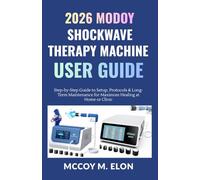2026 MODOY Shockwave Therapy Machine User Guide: Step-by-Step Guide to Setup, Protocols & Long-Term Maintenance for Maximum Healing at Home or Clinic