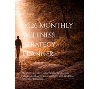 2026 Monthly Wellness Strategy Planner: A Gentle Guide for Emotional Balance, Awareness, and Renewal.