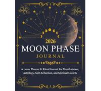 2026 Moon Phase Journal: A Lunar Planner & Ritual Planner for Manifestation, Astrology, Self-Reflection, and Spiritual Growth