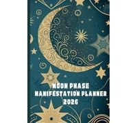 2026 Moon Phase Manifestation Planner: A Guided Lunar Cycle Journal for each New and Full Moon of the year to help you manifest your dream life