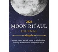 2026 Moon Ritual Journal: A Lunar Planner & Moon Phase for Manifestation, Astrology, Self-Reflection, and Spiritual Growth