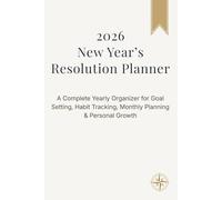 2026 New Year’s Resolution Planner: A Complete Yearly Organizer for Goal Setting, Habit Tracking, Monthly Planning & Personal Growth
