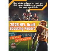 2026 NFL Draft Scouting Report: All 455 Prospects Analyzed with Key Stats, Advanced Metrics, Film Notes & GM-Style Grades for Every Position