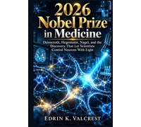 2026 Nobel Prize in Medicine: Deisseroth, Hegemann, Nagel, and the Discovery That Let Scientists Control Neurons With Light