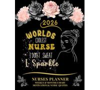 2026 Nurses Planner - Worlds Coolest Nurse - I Don't Sweat - I Sparkle: Weekly & Monthly Diary, Motivational Nurse Quotes