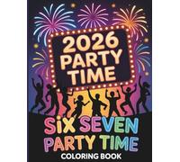 2026 Party Time Six Seven Coloring Book: Fun and Festive Coloring Book to Celebrate the New Year with Six Seven Energy and Joy