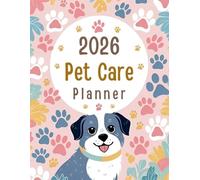 2026 Pet Care Planner Daily & Weekly Pet Organizer with Vet Log Feeding Schedule, Medication Tracker, Grooming & Expense Journal for Dogs, Cats & Small Pets
