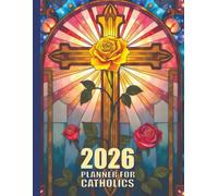 2026 Planner for Catholics: A Spiritual Life Organizer with Weekly Layouts, Feast and Holy Day Reminders, and Scripture-Based Inspiration
