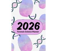 2026 Planner for the Busy Forensic Scientist with Holidays and Forensic Science Specific Remembrance Days: Perfect for any CSI, Forensic Scientist, Police Officer, or any other Organized Individual