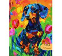 2026 Planner: Vibrant Dogs Dachshund: Stylish Weekly and Monthly Organization