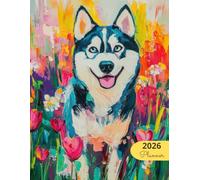 2026 Planner: Vibrant Dogs Siberian Husky: Stylish Weekly and Monthly Organization