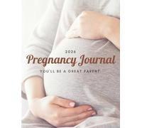 2026 Pregnancy Journal: A Weekly Tracker and Memory Book for Expectant Mothers | Includes 2026 Calendar, Birth Plan, Weekly Baby Size Guide and Baby Milestones