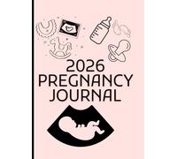 2026 Pregnancy Journal: Weekly Planner, Tracker, and Keepsake for Expectant Mothers: Log Mood, Weight, Appointments, Baby Size, and More