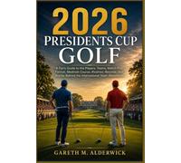 2026 Presidents Cup Golf: A Fan’s Guide to the Players, Teams, Match-Play Format, Medinah Course, Rivalries, Records, and Stories Behind the International Team Showdown