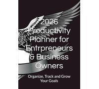 2026 Productivity Planner for Entrpreneurs & Business Owners: Organize, Track and Grow Your Goals