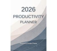 2026 Productivity Planner: Weekly and Monthly Planning for Focus, Goals, and Time Management