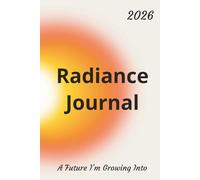 2026 Radiance Journal: Simple, 4 Prompt Guided Journaling Space for Reflective Writing With Daily Inspirational Quotes