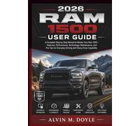 2026 RAM 1500 USER GUIDE: A Complete Step-by-Step Manual to Master Your Ram 1500-Features, Performance, Technology, Maintenance, and Pro Tips for Everyday Driving and Heavy-Duty Capability