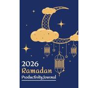 2026 Ramadan Productivity Journal: Islamic Guided Organizer For Worship Planning, Fasting Discipline, Dua Notes, Gratitude Writing