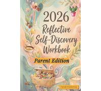 2026 Reflective Self-Discovery Workbook - Parent Edition: A guided wellness journal for calm, clarity, and emotional wellbeing.