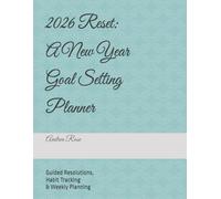 2026 Reset: A New Year Goal Setting Planner: Guided Resolutions, Habit Tracking & Weekly Planning