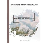 2026 Sermon Notes Journal - Whispers from the Pulpit: 52-Week Guided Notebook for Capturing Sermons, Deep Reflections, Practical Faith Applications, 2026 calendar and Bible study maps are Included