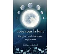 2026 sous la Lune: Énergies, rituels, intentions et guidances