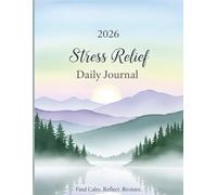 2026 Stress Relief Daily Journal: An Mindfulness Planner for Calm, Focus, and Emotional Balance with Prompts, Trackers, and Reflection Pages