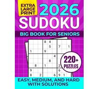 2026 SUDOKU BIG BOOK FOR SENIORS: EXTRA LARGE PRINT, EASY, MEDIUM, AND HARD WITH SOLUTIONS. 220+ PUZZLES
