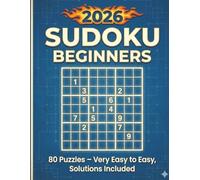 2026 SUDOKU FOR BEGINNERS: 80 Puzzles for Beginners With Solutions | Very Easy to Easy Level | The Perfect Challenge for Beginners