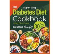 2026 Super Easy Diabetes Diet Cookbook for Seniors Over 60: 5-Ingredient Budget-Friendly Recipes and a 30-Day Meal Plan to Control Blood Sugar, Boost Energy, and Enjoy Everyday Meals Naturally