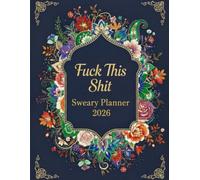 2026 Sweary Planner Fuck This Shit: Weekly Monthly 12 Months Calendar & Organizer | Watercolor Boho Florals and Dark Navy Cover with Cuss and Swear Words
