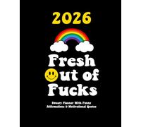 2026 Sweary Planner With Funny Affirmations & Motivational Quotes: Fresh Out of Fucks Weekly and Monthly Organizer