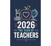 2026 The Year of Teachers: Inspirational Teacher Journal for Notes, Writing and Daily Planning