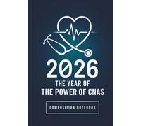 2026 The Year of the Power of CNAs Composition Notebook: Certified Nursing Assistant Notebook for Notes, Journaling, School, Work Shifts, and Daily Organization