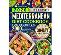 2026 Time-Saving Mediterranean Diet Cookbook for Beginners: 2000 Days Super Easy, Quick & Delicious Recipes Book | Step-by-Step 30-Day Meal Plan to Transform Your Health