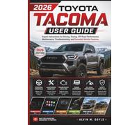 2026 Toyota Tacoma User Guide: Expert Instructions for Driving, Towing, Off-Road Performance, Maintenance, Troubleshooting, and Essential Vehicle Features