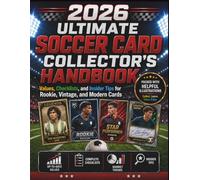 2026 Ultimate Soccer Card Collector’s Handbook: Values, Checklists, and Insider Tips for Rookie, Vintage, and Modern Cards