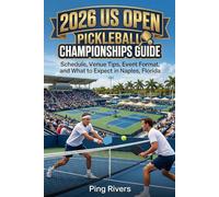 2026 US Open Pickleball Championships Guide: Schedule, Venue Tips, Event Format, and What to Expect in Naples, Florida