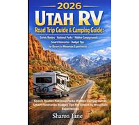 2026 Utah RV Road Trip Guide & Camping Guide: Scenic Routes National Parks Hidden Campgrounds Smart Itineraries Budget Tips for Desert to Mountain Experiences
