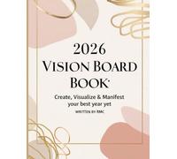 2026 Vision Board Book: Create, Visualize & Manifest Your Best Year Yet: A guided manifestation planner with monthly vision pages, affirmations, and gratitude reflections for intentional living.
