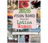 2026 Vision Board Book for Latina Women: Supplies to Manifest Your Dreams: Faceless Images, Words, Affirmations, Templates, and More!