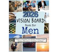 2026 Vision Board Book for Men: Supplies to Manifest Your Dreams: Faceless Images, Words, Affirmations, Templates, and More!