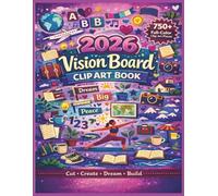 2026 Vision Board Clip Art Book: 750+ Collage Materials, Letters, Numbers, Symbols, Affirmations, Famous Cities & Travel Dreams for Vision Boards, Junk Journals, Scrapbooks & Creative Goal Pages