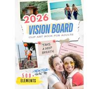 2026 Vision Board Clip Art Book for Adults: Manifest Your Dream Year with 500+ Powerful Images, Words, Quotes & More | Goal Setting, the Law of Attraction Inspirational Pictures for Women and Men