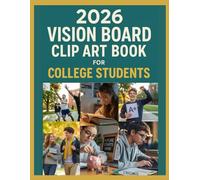 2026 Vision Board Clip Art Book for College Students: Empower Your Dreams with Inspiring Elements to Help You Study, Thrive, and Manifest Your Future.